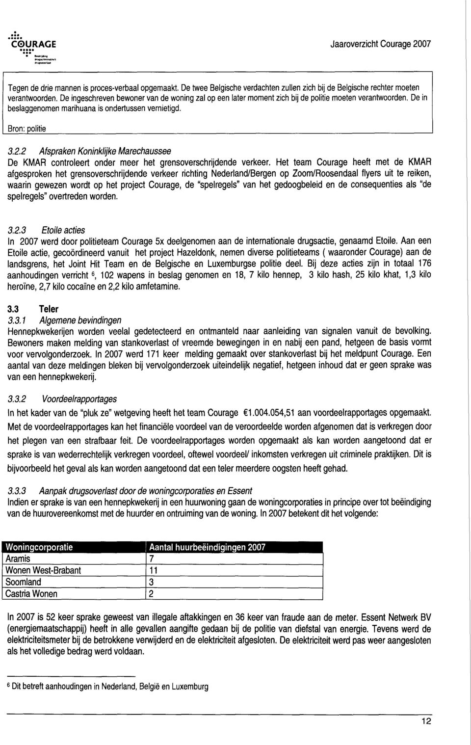 2 Afspraken Koninklijke Marechaussee De KMAR controleert onder meer het grensoverschrijdende verkeer.