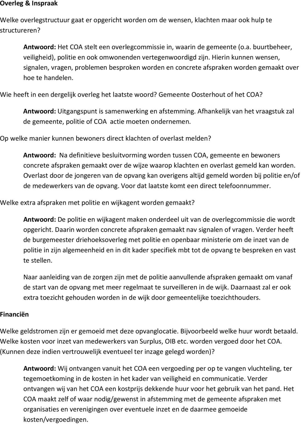 Gemeente Oosterhout of het COA? Antwoord: Uitgangspunt is samenwerking en afstemming. Afhankelijk van het vraagstuk zal de gemeente, politie of COA actie moeten ondernemen.