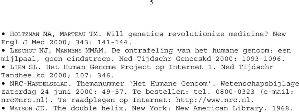 Het Human Genome Project op Internet 1. Ned Tijdschr Tandheelkd 2000; 107: 346. NRC-HANDELSBLAD. Themanummer Het Humane Genoom.