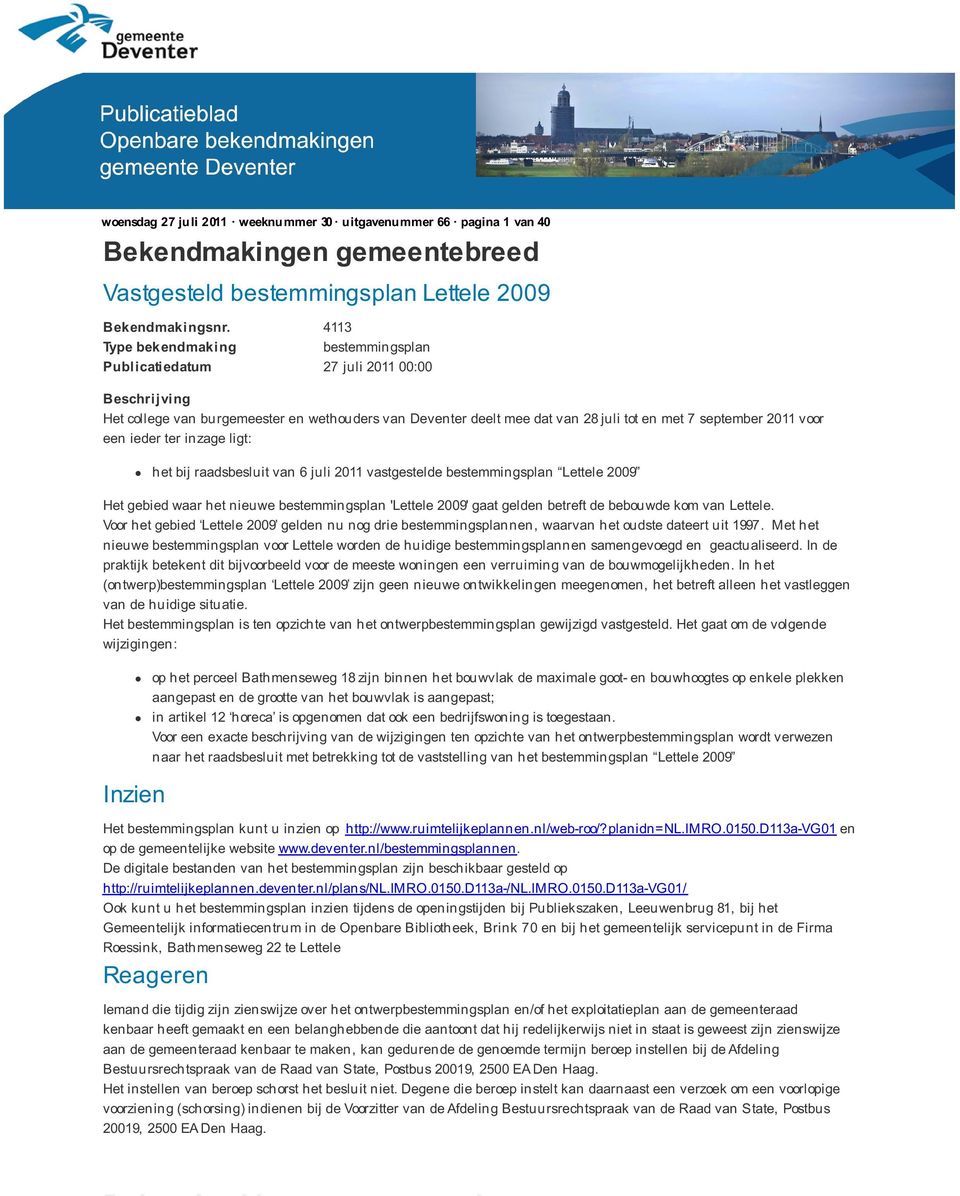 raadsbesluit van 6 juli 2011 vastgestelde bestemmingsplan Lettele 2009 Het gebied waar het nieuwe bestemmingsplan 'Lettele 2009' gaat gelden betreft de bebouwde kom van Lettele.