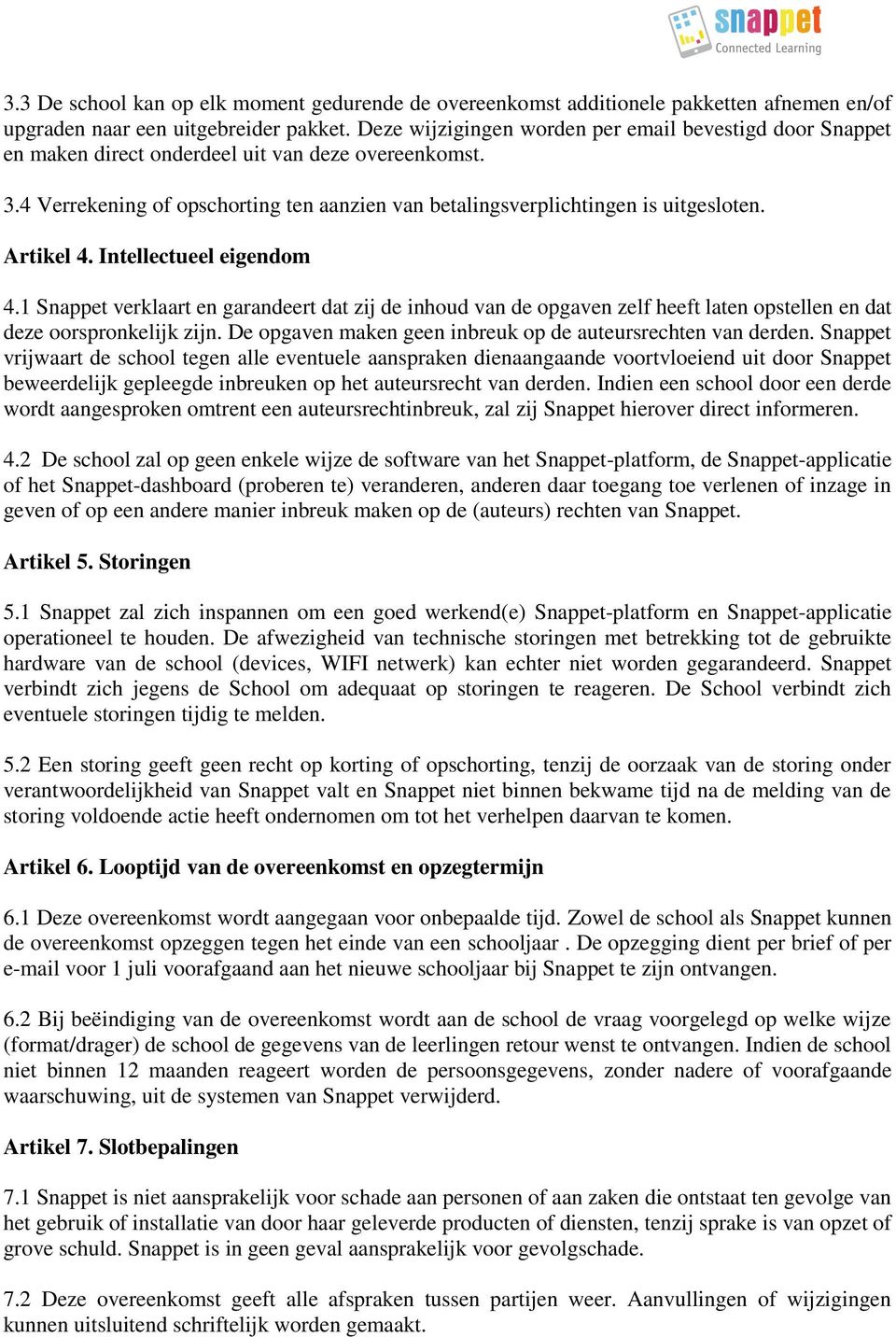 Artikel 4. Intellectueel eigendom 4.1 Snappet verklaart en garandeert dat zij de inhoud van de opgaven zelf heeft laten opstellen en dat deze oorspronkelijk zijn.