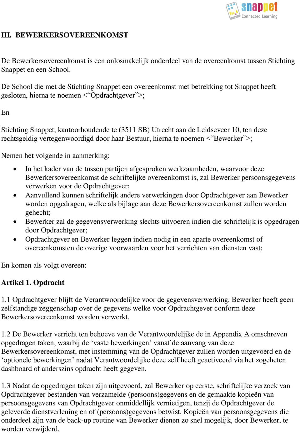 de Leidseveer 10, ten deze rechtsgeldig vertegenwoordigd door haar Bestuur, hierna te noemen < Bewerker >; Nemen het volgende in aanmerking: In het kader van de tussen partijen afgesproken