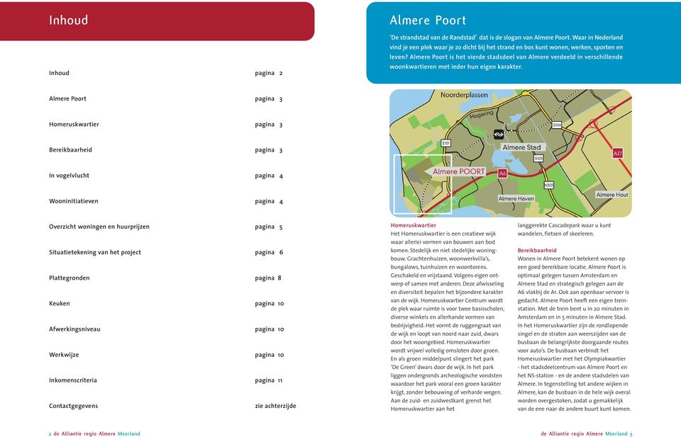 Almere Poort is het vierde stadsdeel van Almere verdeeld in verschillende woonkwartieren met ieder hun eigen karakter.