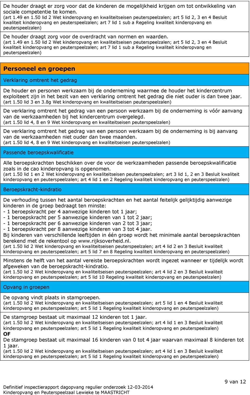 peuterspeelzalen) De houder draagt zorg voor de overdracht van normen en waarden. (art 1.49 en 1.