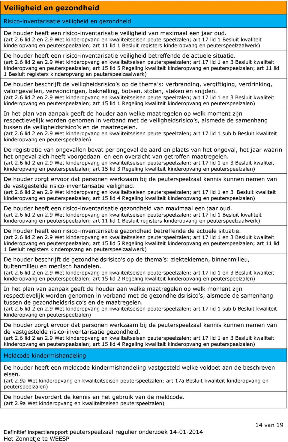 heeft een risico-inventarisatie veiligheid betreffende de actuele situatie. (art 2.6 lid 2 en 2.