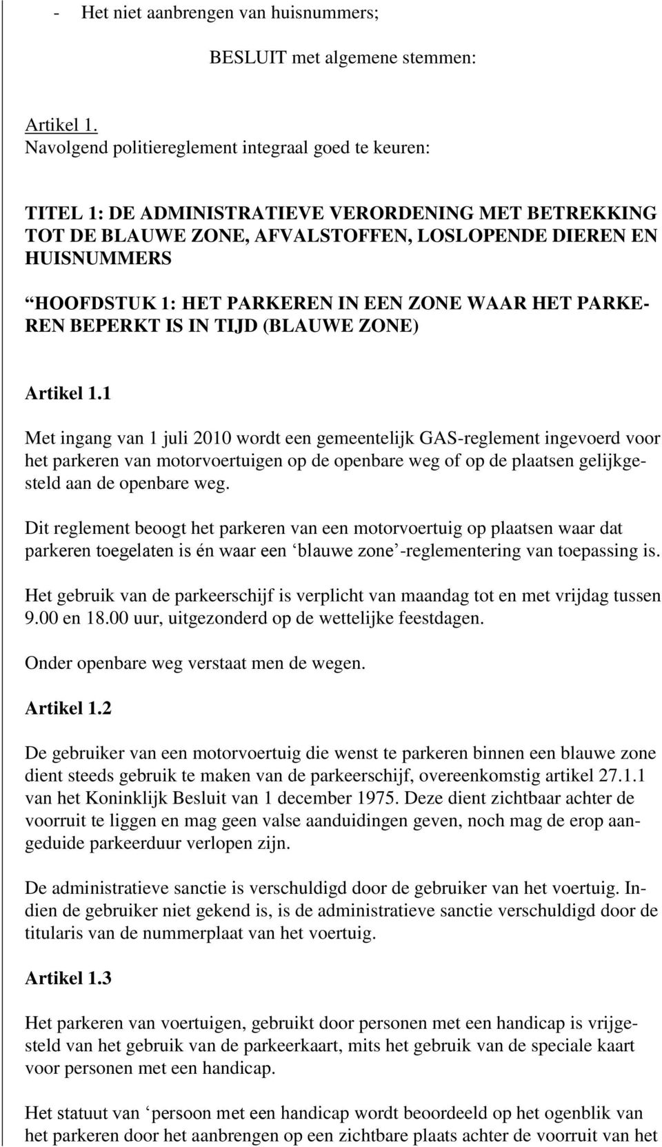 PARKEREN IN EEN ZONE WAAR HET PARKE- REN BEPERKT IS IN TIJD (BLAUWE ZONE) Artikel 1.