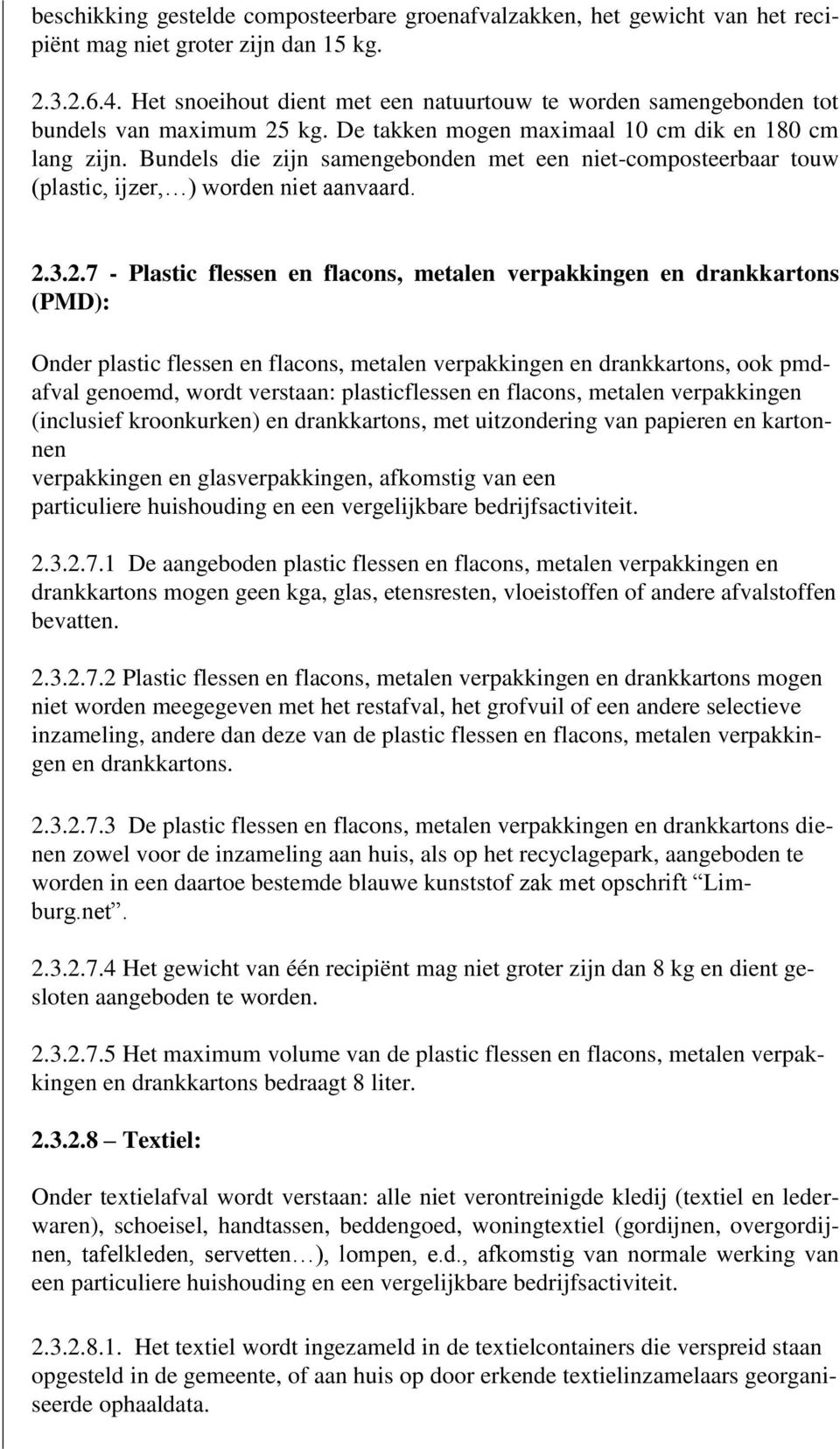 Bundels die zijn samengebonden met een niet-composteerbaar touw (plastic, ijzer, ) worden niet aanvaard. 2.