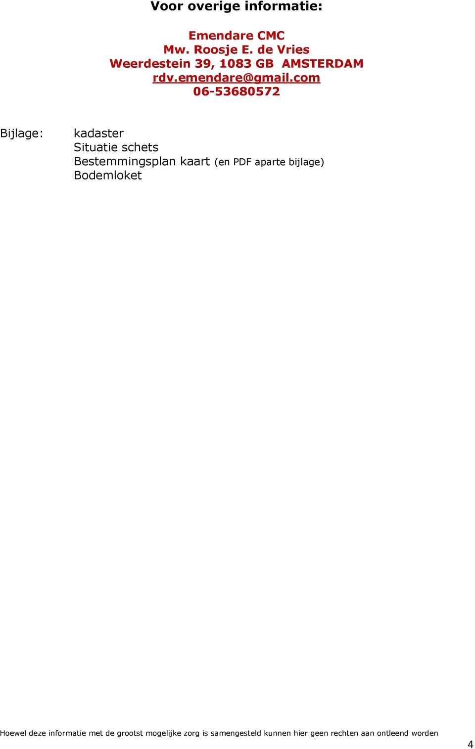 com 06-53680572 Bijlage: kadaster Situatie schets Bestemmingsplan kaart (en PDF