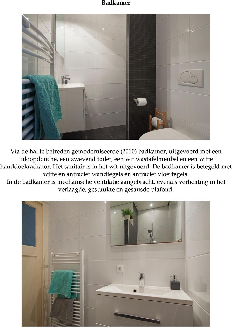 Het sanitair is in het wit uitgevoerd.