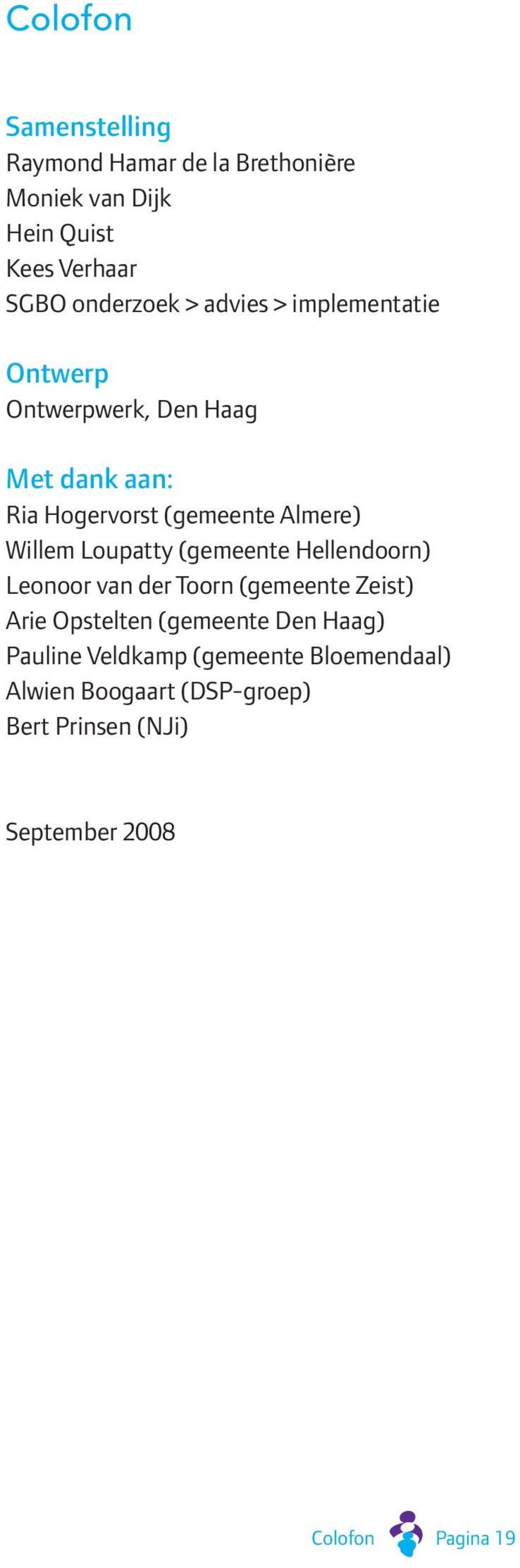 Loupatty (gemeente Hellendoorn) Leonoor van der Toorn (gemeente Zeist) Arie Opstelten (gemeente Den Haag)