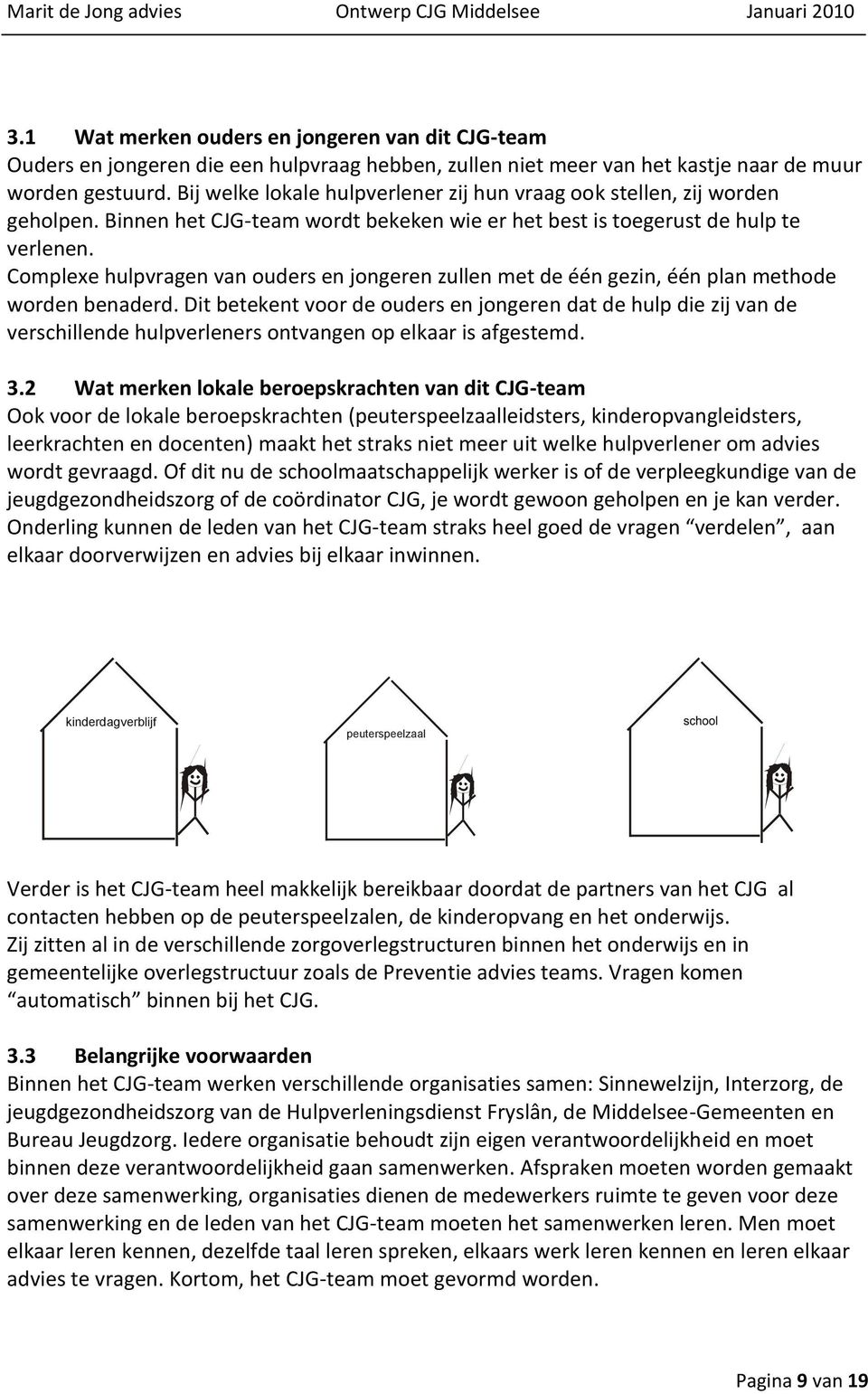 Complexe hulpvragen van ouders en jongeren zullen met de één gezin, één plan methode worden benaderd.