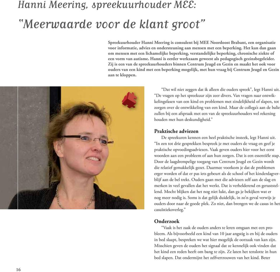 Zij is een van de spreekuurhouders binnen Centrum Jeugd en Gezin en maakt het ook voor ouders van een kind met een beperking mogelijk, met hun vraag bij Centrum Jeugd en Gezin aan te kloppen.