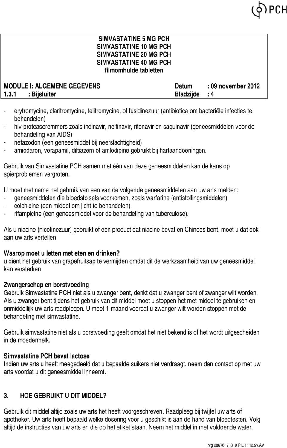 Gebruik van Simvastatine PCH samen met één van deze geneesmiddelen kan de kans op spierproblemen vergroten.