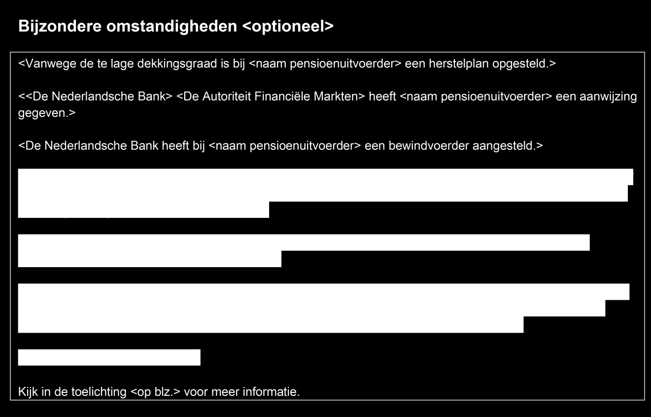 Als één van bovenstaande situaties van toepassing is moet dat worden meegedeeld. Dat hoeft echter niet op het Uniform Pensioenoverzicht einde deelneming en ook niet volgens bovenstaand format.