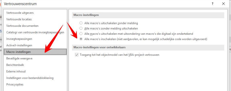 Kies: "Instellingen voor vertrouwenscentrum". Vervolgens: "Instellingen voor macro's: Alle macro's inschakelen. Toegang tot het objectmodel van het VBA-project vertrouwen.