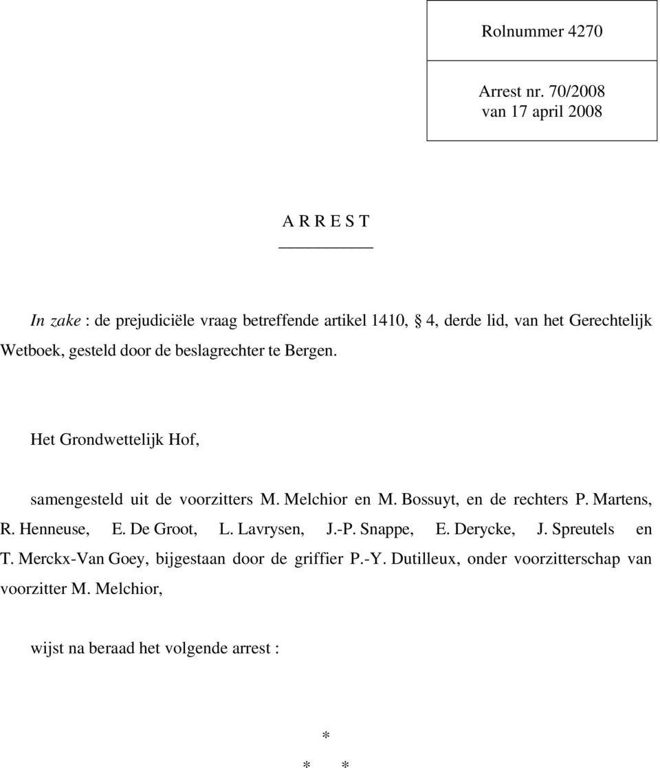 Wetboek, gesteld door de beslagrechter te Bergen. Het Grondwettelijk Hof, samengesteld uit de voorzitters M. Melchior en M.