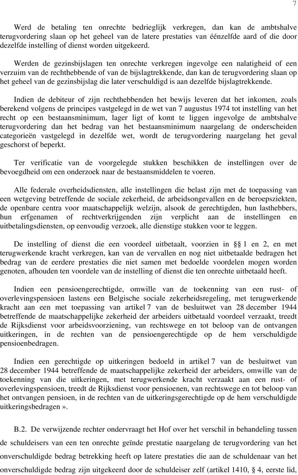 Werden de gezinsbijslagen ten onrechte verkregen ingevolge een nalatigheid of een verzuim van de rechthebbende of van de bijslagtrekkende, dan kan de terugvordering slaan op het geheel van de