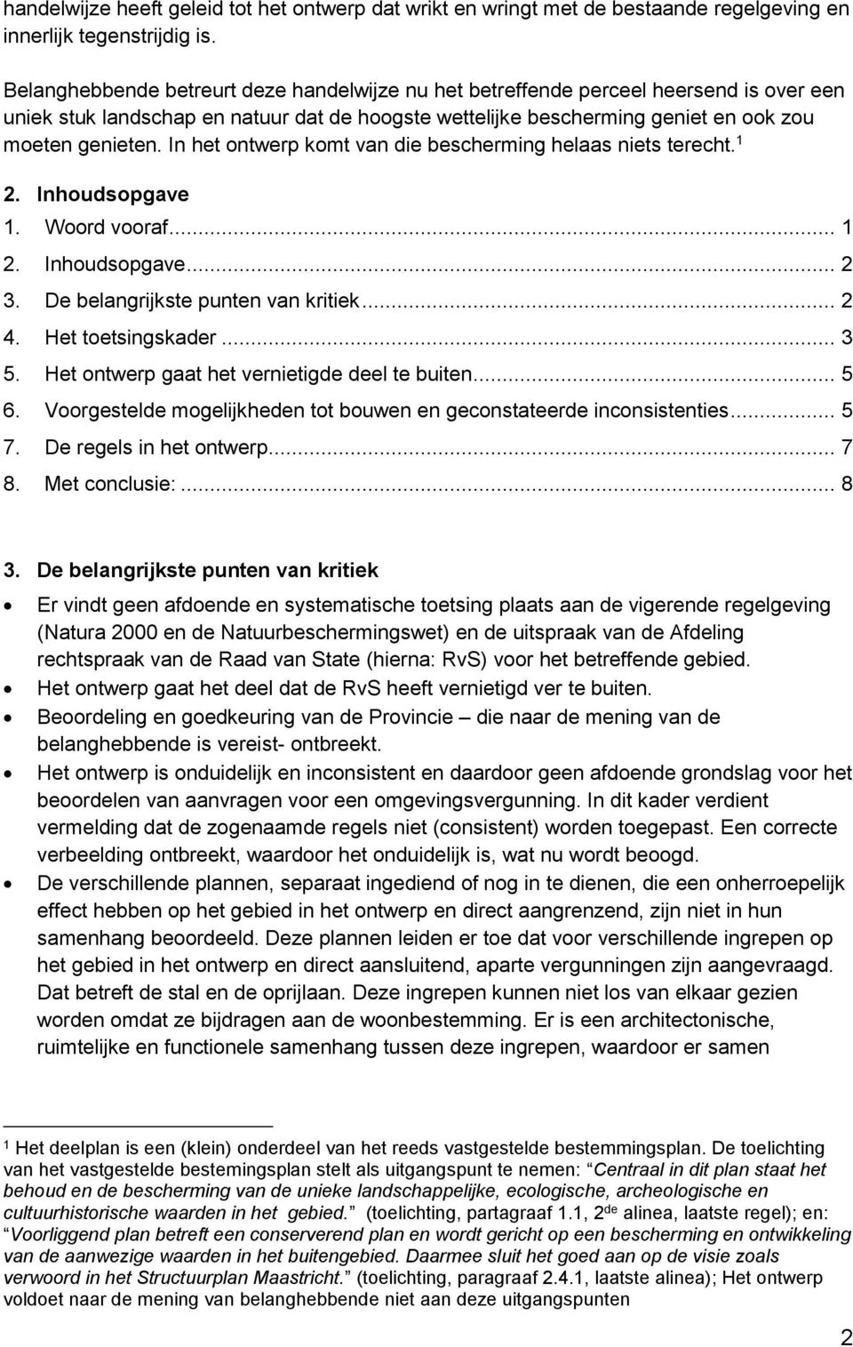 In het ontwerp komt van die bescherming helaas niets terecht. 1 2. Inhoudsopgave 1. Woord vooraf... 1 2. Inhoudsopgave... 2 3. De belangrijkste punten van kritiek... 2 4. Het toetsingskader... 3 5.