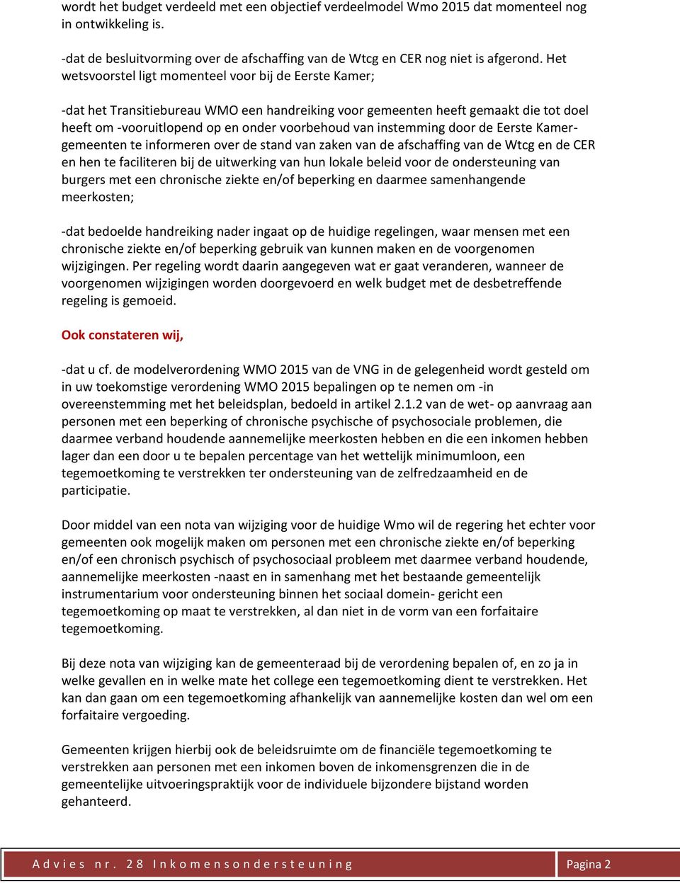 instemming door de Eerste Kamergemeenten te informeren over de stand van zaken van de afschaffing van de Wtcg en de CER en hen te faciliteren bij de uitwerking van hun lokale beleid voor de