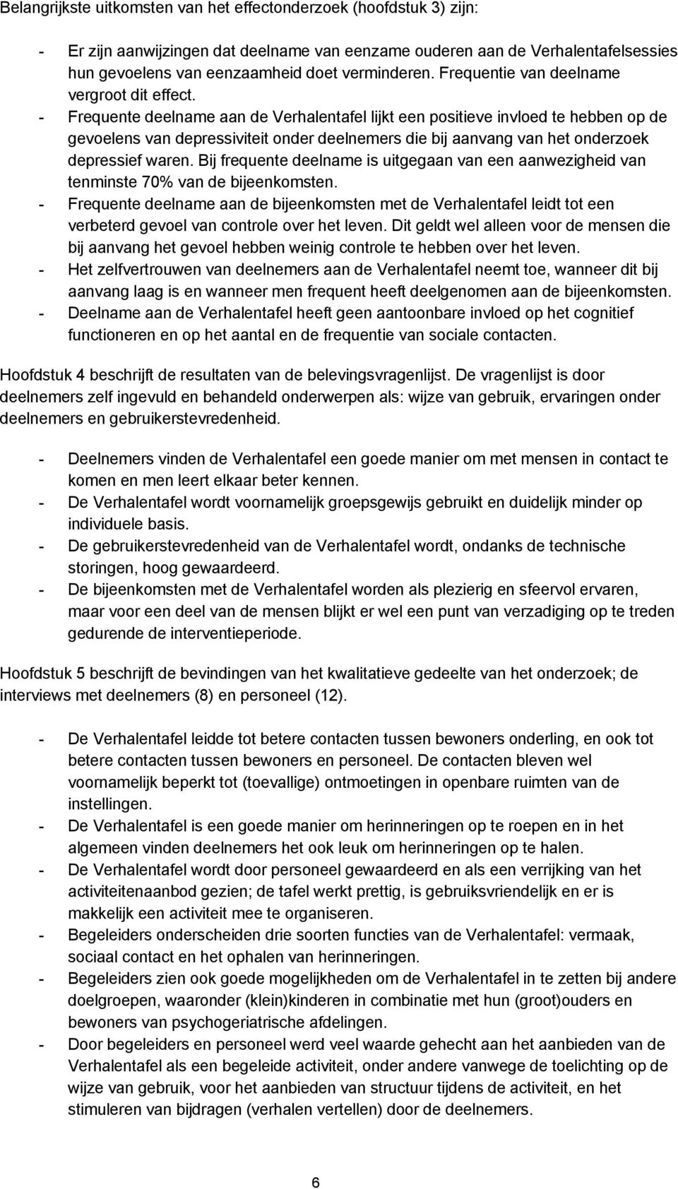 - Frequente deelname aan de Verhalentafel lijkt een positieve invloed te hebben op de gevoelens van depressiviteit onder deelnemers die bij aanvang van het onderzoek depressief waren.