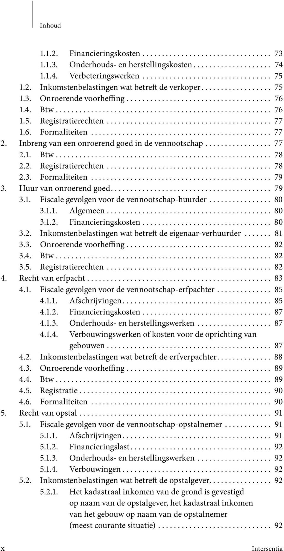 6. Formaliteiten.............................................. 77 2. Inbreng van een onroerend goed in de vennootschap................. 77 2.1. Btw....................................................... 78 2.