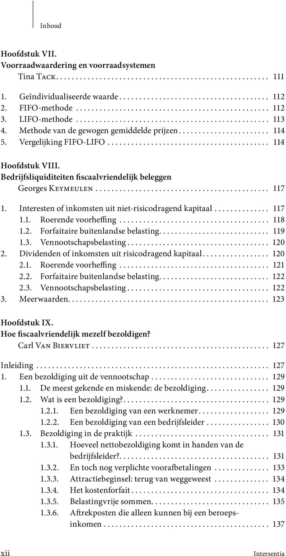 Vergelijking FIFO-LIFO......................................... 114 Hoofdstuk VIII. Bedrijfsliquiditeiten fiscaalvriendelijk beleggen Georges Keymeulen............................................ 117 1.