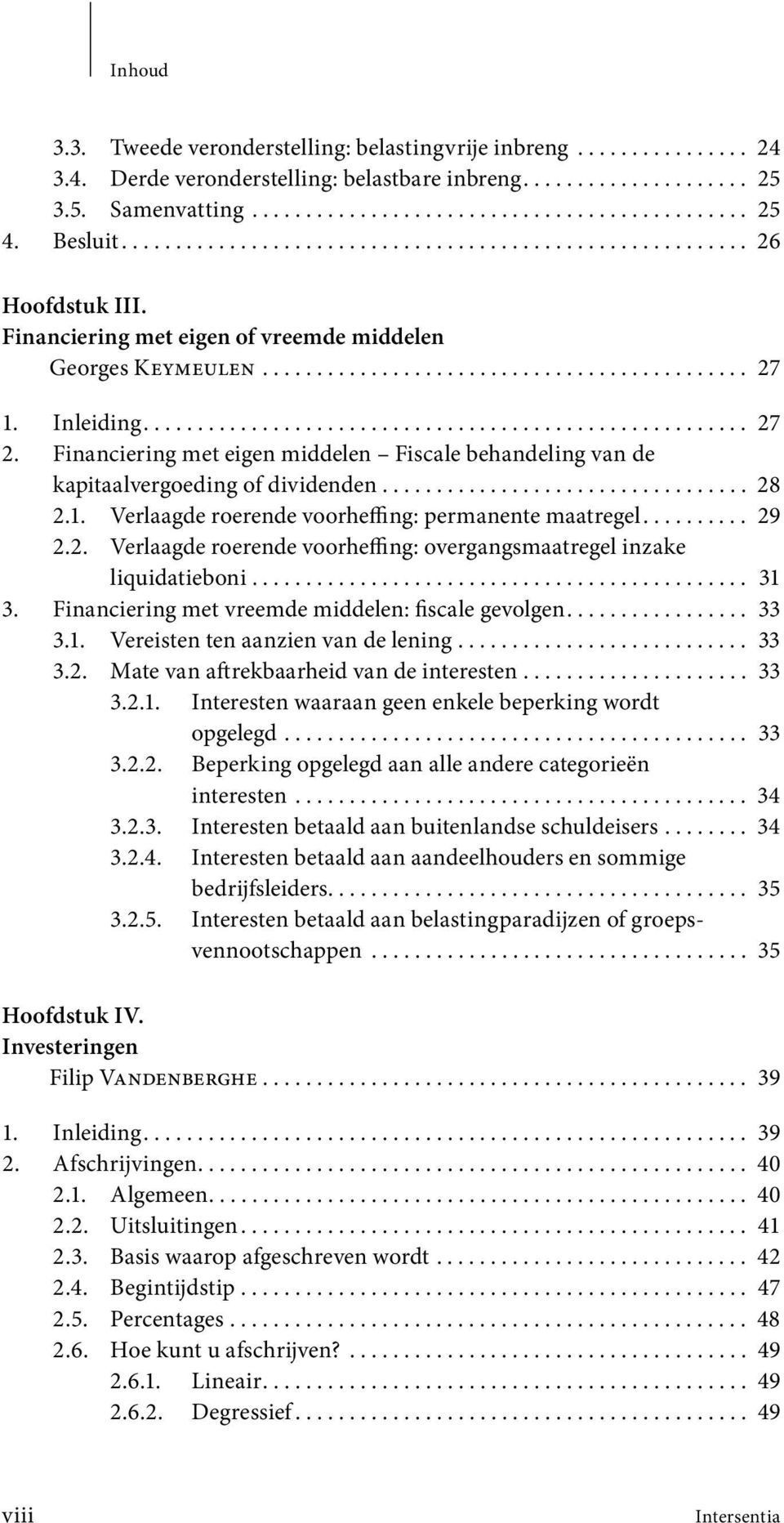 Inleiding........................................................ 27 2. Financiering met eigen middelen Fiscale behandeling van de kapitaal vergoeding of dividenden.................................. 28 2.