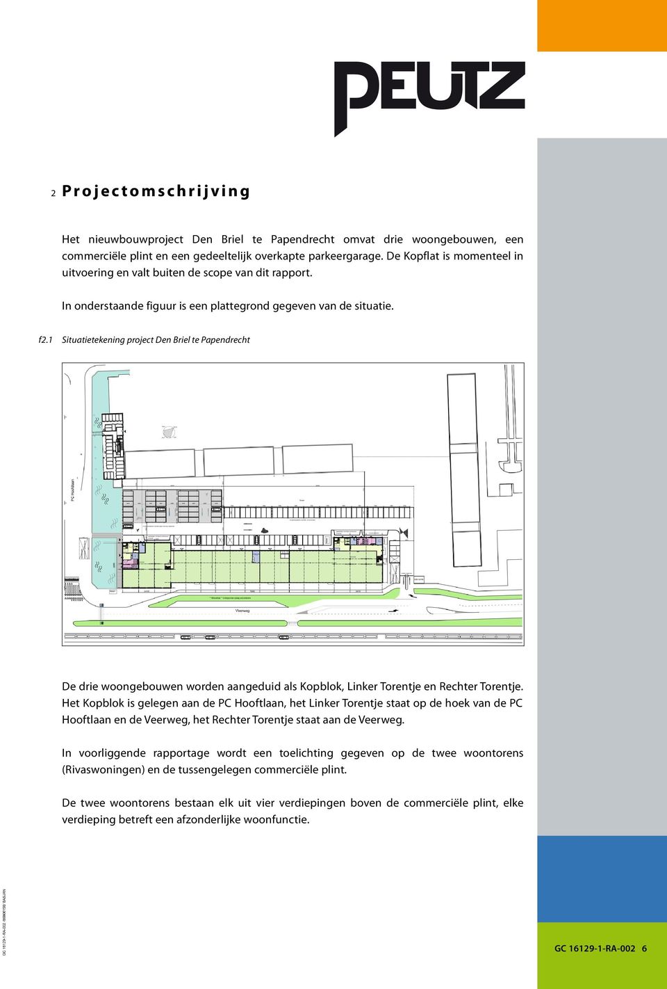 1 Situatietekening project Den Briel te Papendrecht De drie woongebouwen worden aangeduid als Kopblok, Linker Torentje en Rechter Torentje.