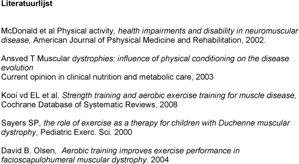 et al, Strength training and aerobic exercise training for muscle disease, Cochrane Database of Systematic Reviews, 2008 Sayers SP, the role of exercise as a therapy for