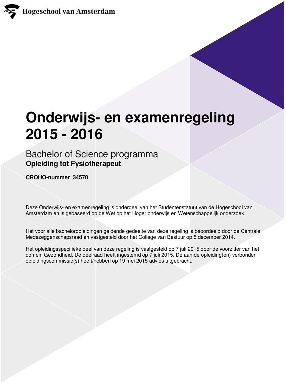 Het voor alle bacheloropleidingen geldende gedeelte van deze regeling is beoordeeld door de Centrale Medezeggenschapsraad en vastgesteld door het College van Bestuur op 5 december 2014.