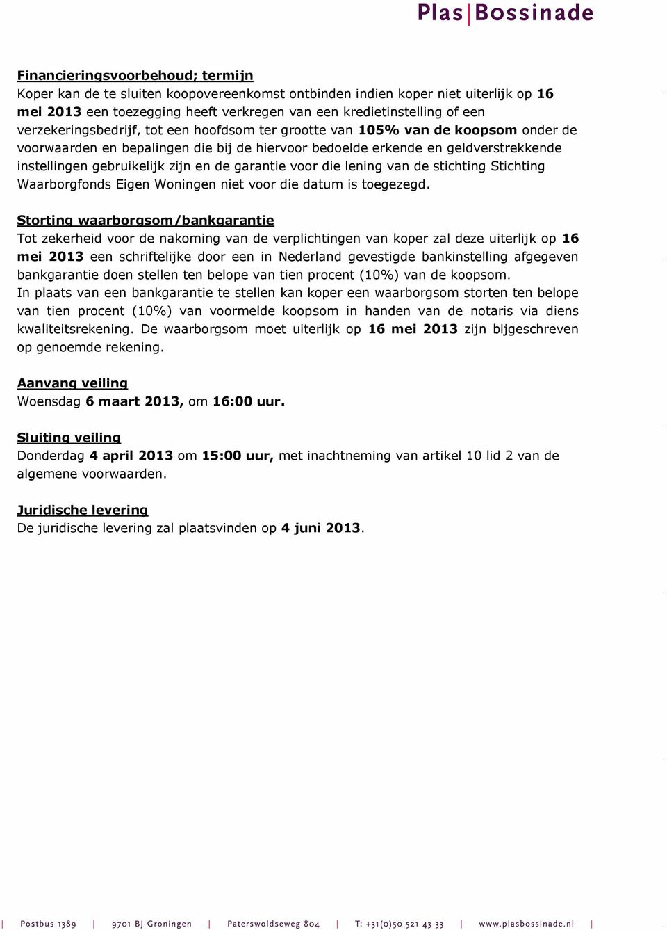 en de garantie voor die lening van de stichting Stichting Waarborgfonds Eigen Woningen niet voor die datum is toegezegd.