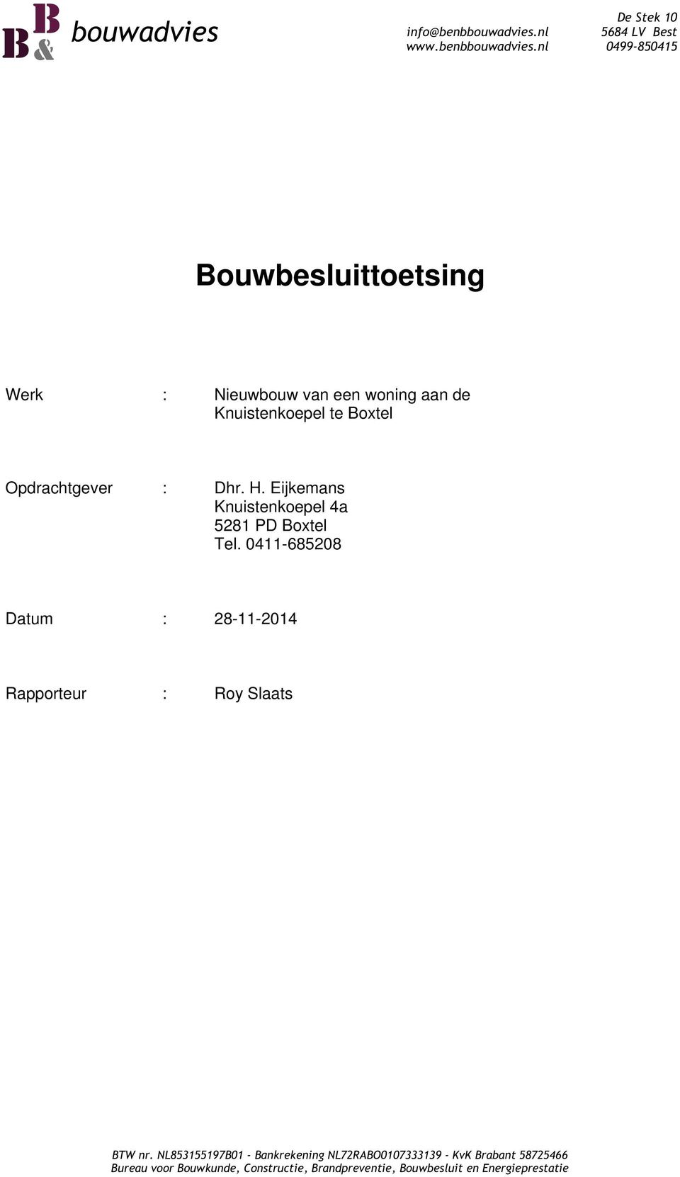 nl 0499-850415 Bouwbesluittoetsing Werk : Nieuwbouw van een woning aan de Knuistenkoepel te Boxtel Opdrachtgever :