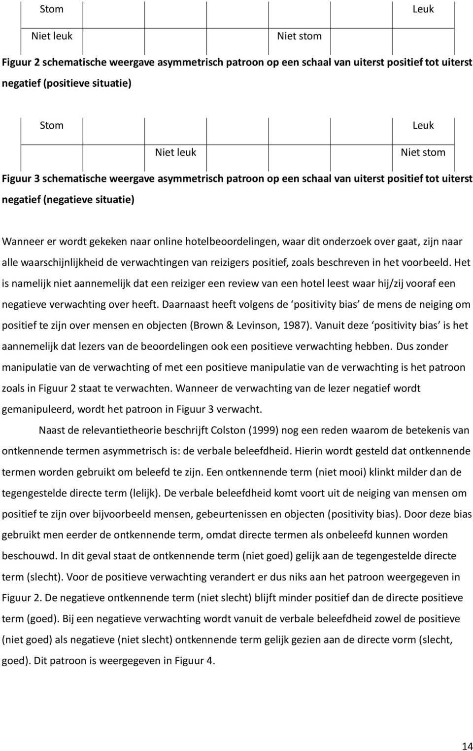 over gaat, zijn naar alle waarschijnlijkheid de verwachtingen van reizigers positief, zoals beschreven in het voorbeeld.