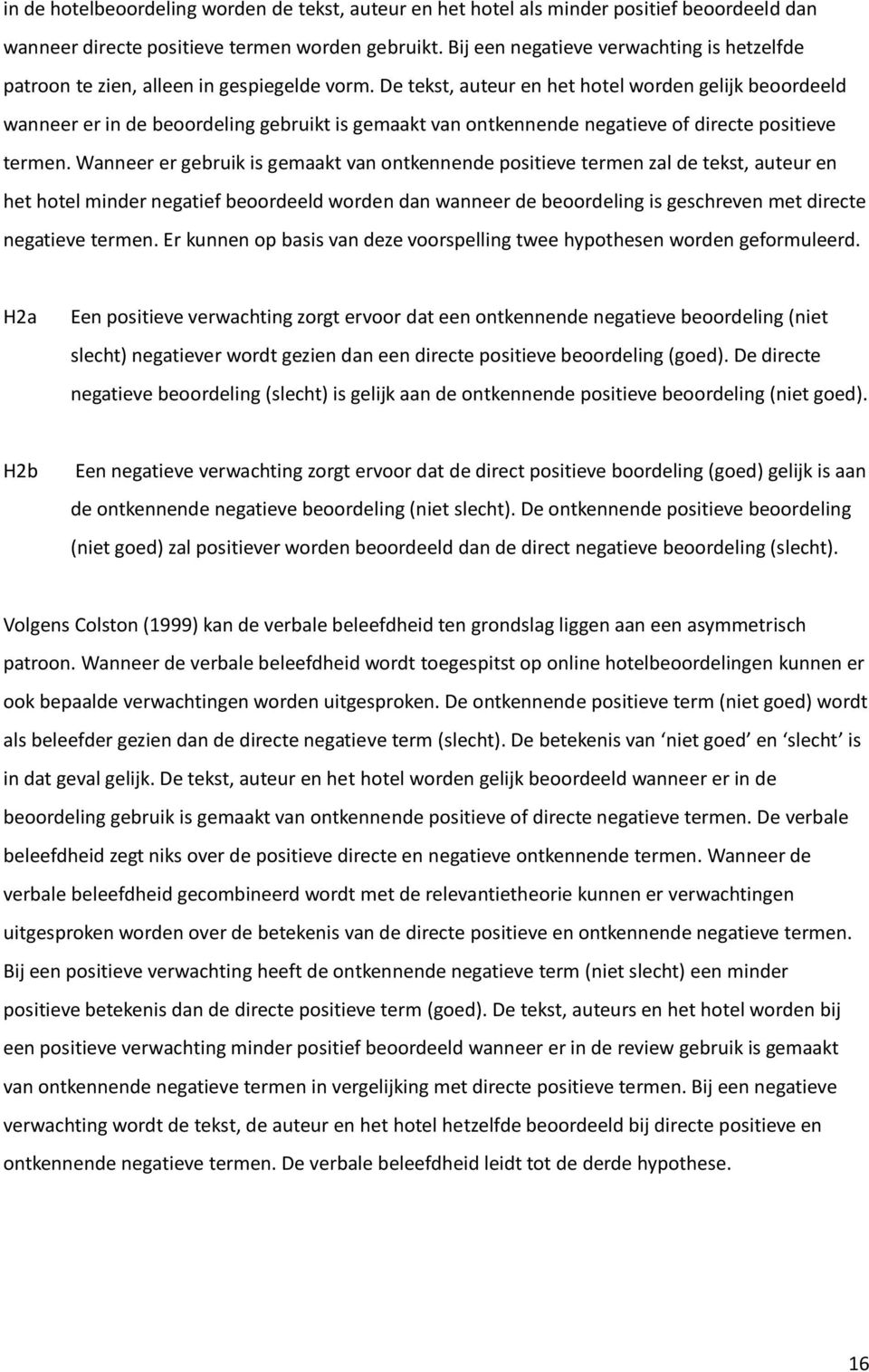 De tekst, auteur en het hotel worden gelijk beoordeeld wanneer er in de beoordeling gebruikt is gemaakt van ontkennende negatieve of directe positieve termen.