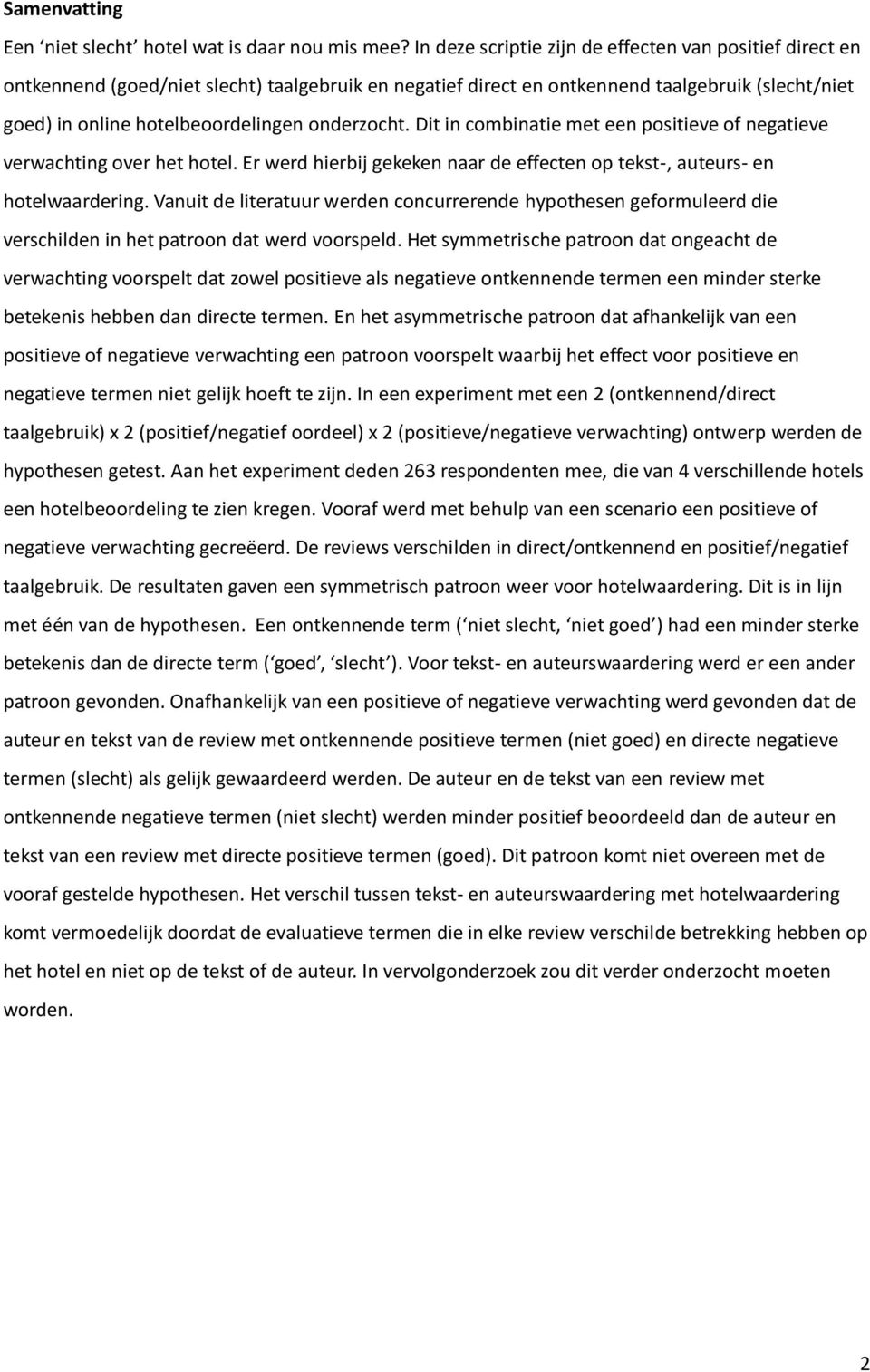 onderzocht. Dit in combinatie met een positieve of negatieve verwachting over het hotel. Er werd hierbij gekeken naar de effecten op tekst-, auteurs- en hotelwaardering.