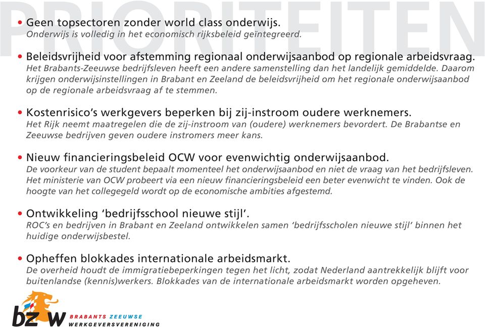 Daarom krijgen onderwijsinstellingen in Brabant en Zeeland de beleidsvrijheid om het regionale onderwijsaanbod op de regionale arbeidsvraag af te stemmen.