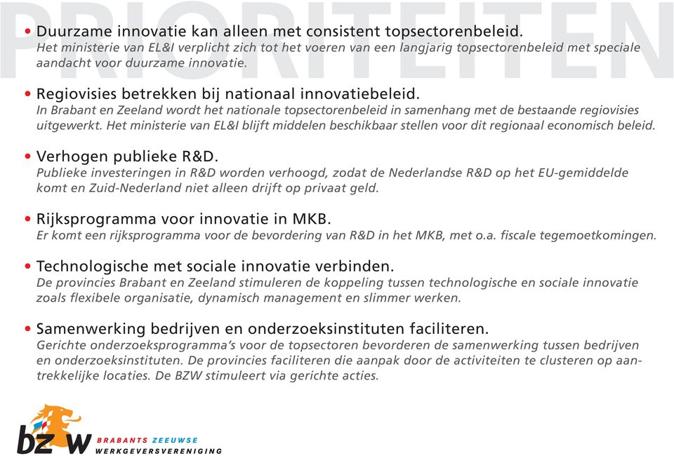 In Brabant en Zeeland wordt het nationale topsectorenbeleid in samenhang met de bestaande regiovisies uitgewerkt.