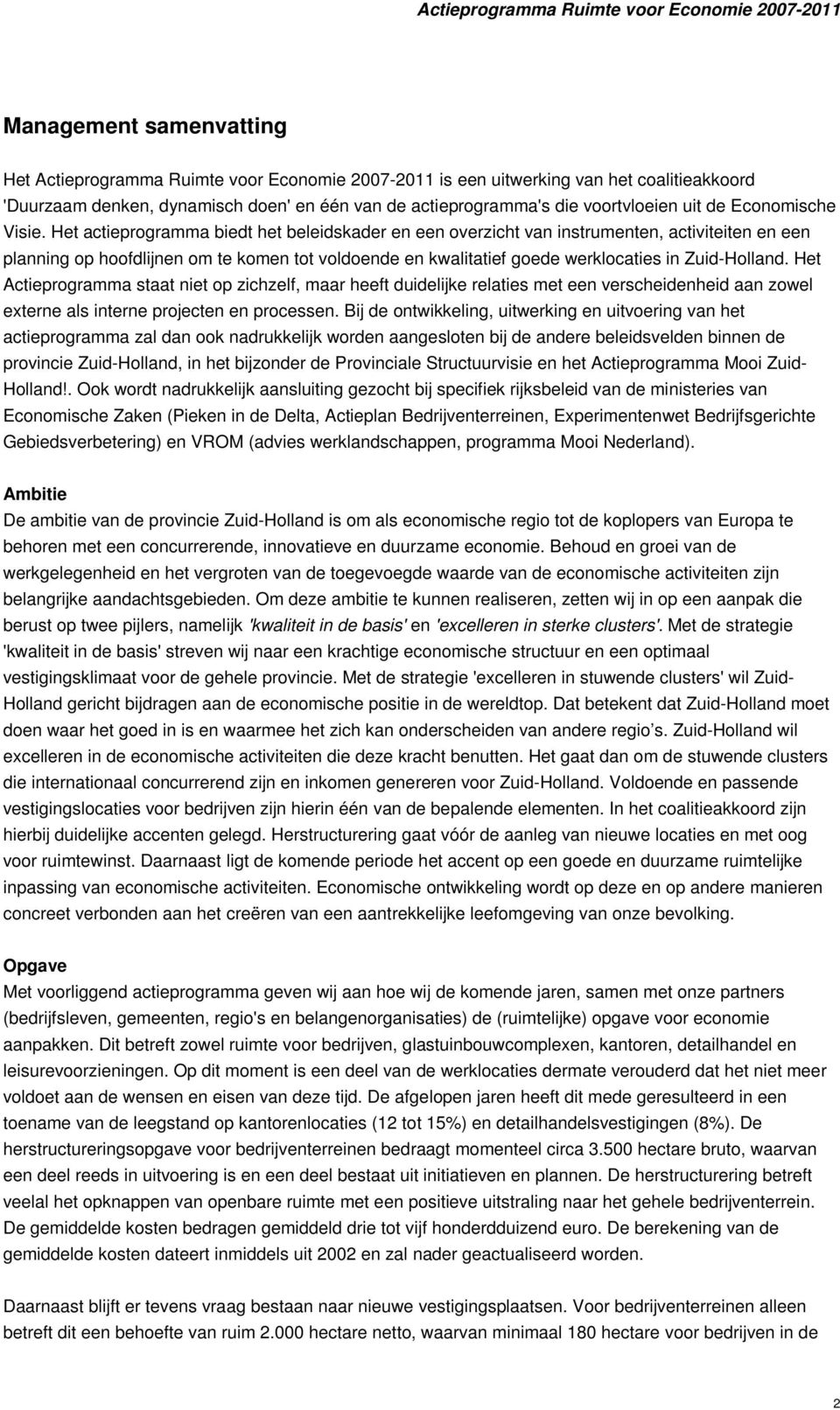 Het actieprogramma biedt het beleidskader en een overzicht van instrumenten, activiteiten en een planning op hoofdlijnen om te komen tot voldoende en kwalitatief goede werklocaties in Zuid-Holland.