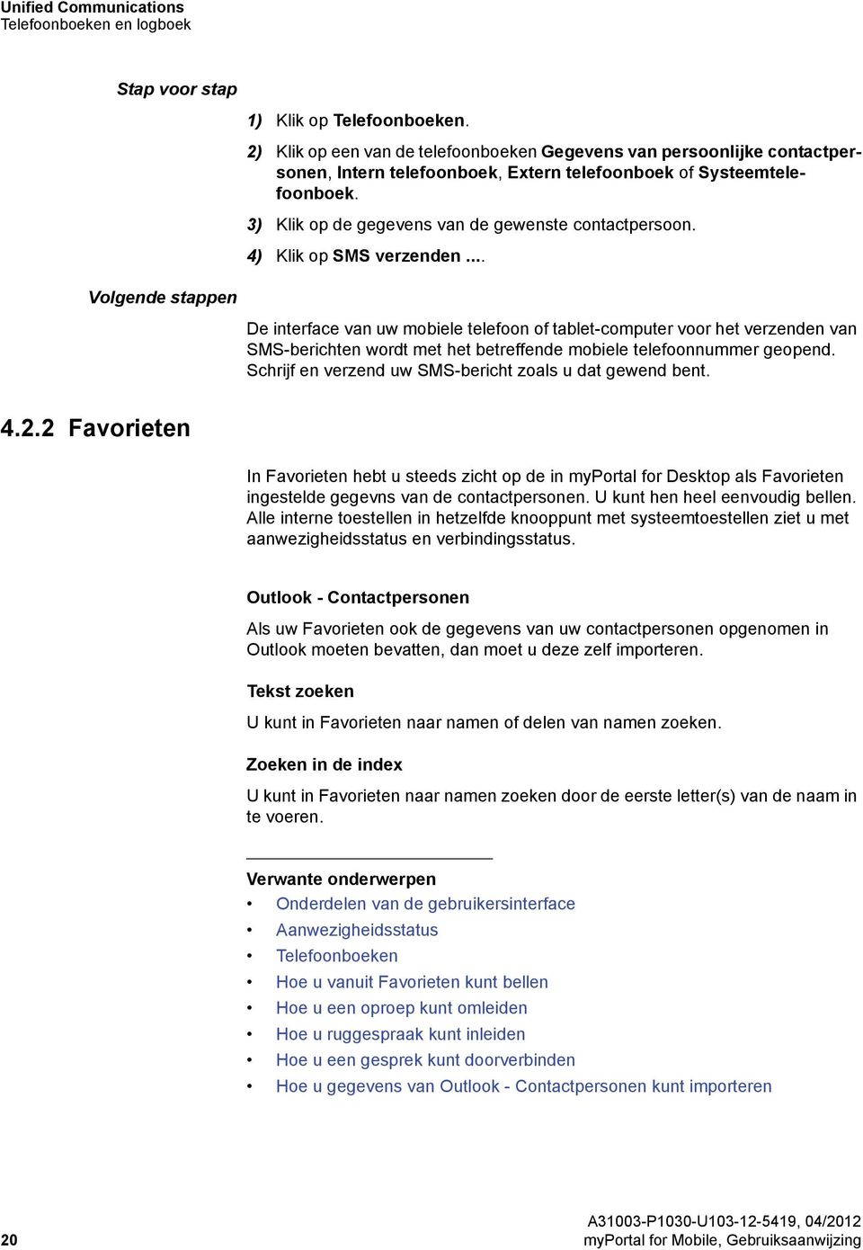 4) Klik op SMS verzenden... Volgende stappen De interface van uw mobiele telefoon of tablet-computer voor het verzenden van SMS-berichten wordt met het betreffende mobiele telefoonnummer geopend.