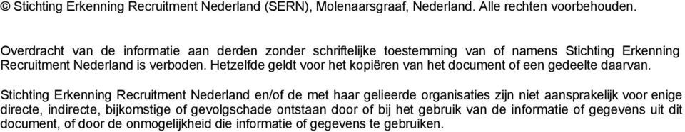 Hetzelfde geldt voor het kopiëren van het document of een gedeelte daarvan.