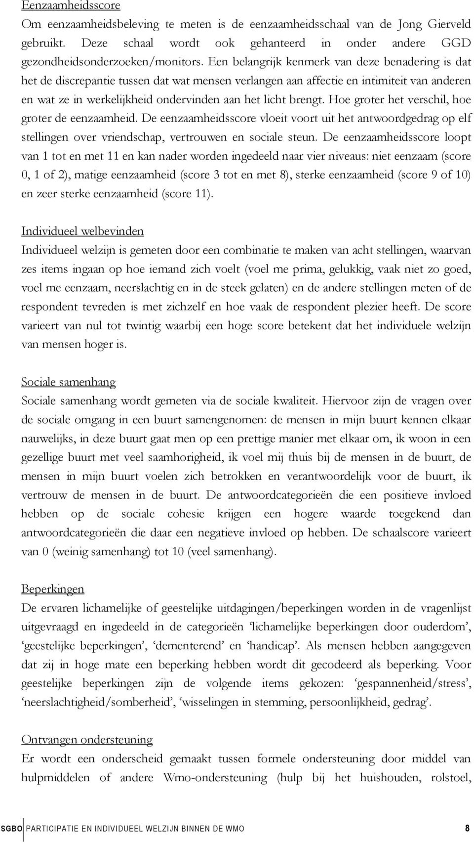 brengt. Hoe groter het verschil, hoe groter de eenzaamheid. De eenzaamheidsscore vloeit voort uit het antwoordgedrag op elf stellingen over vriendschap, vertrouwen en sociale steun.