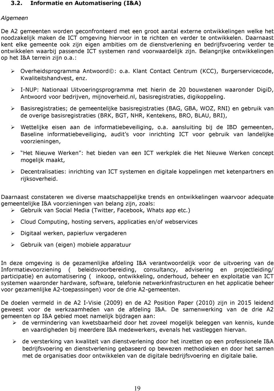 Belangrijke ontwikkelingen op het I&A terrein zijn o.a.: Overheidsprogramma Antwoord : o.a. Klant Contact Centrum (KCC), Burgerservicecode, Kwaliteitshandvest, enz.