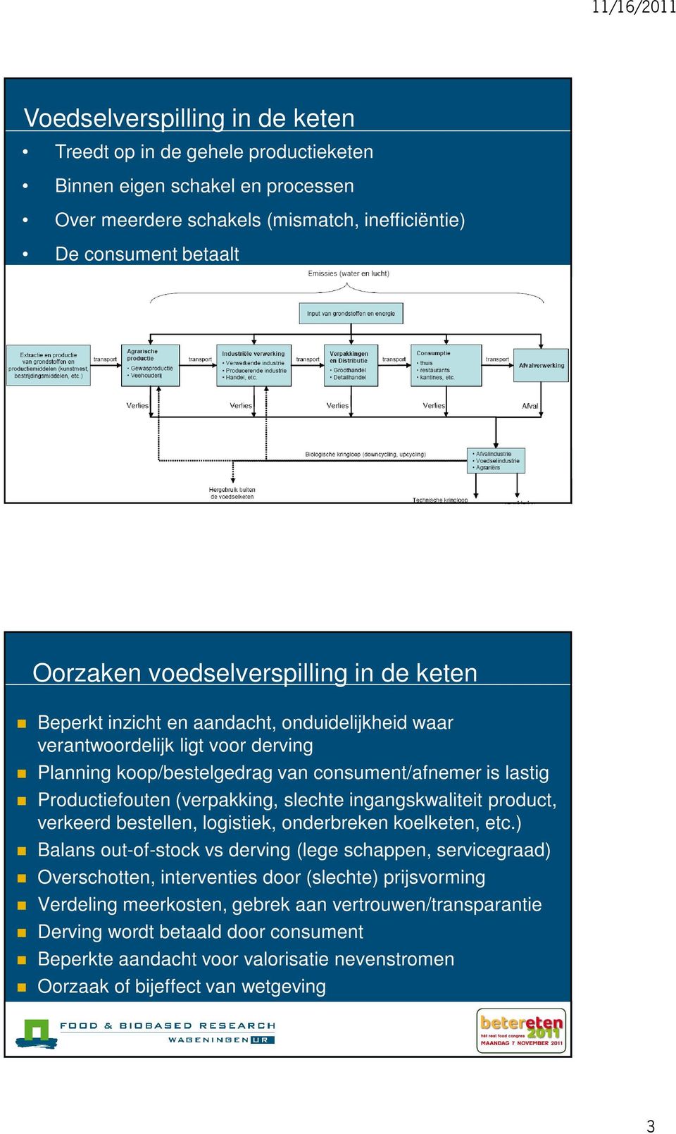 (verpakking, slechte ingangskwaliteit product, verkeerd bestellen, logistiek, onderbreken koelketen, etc.