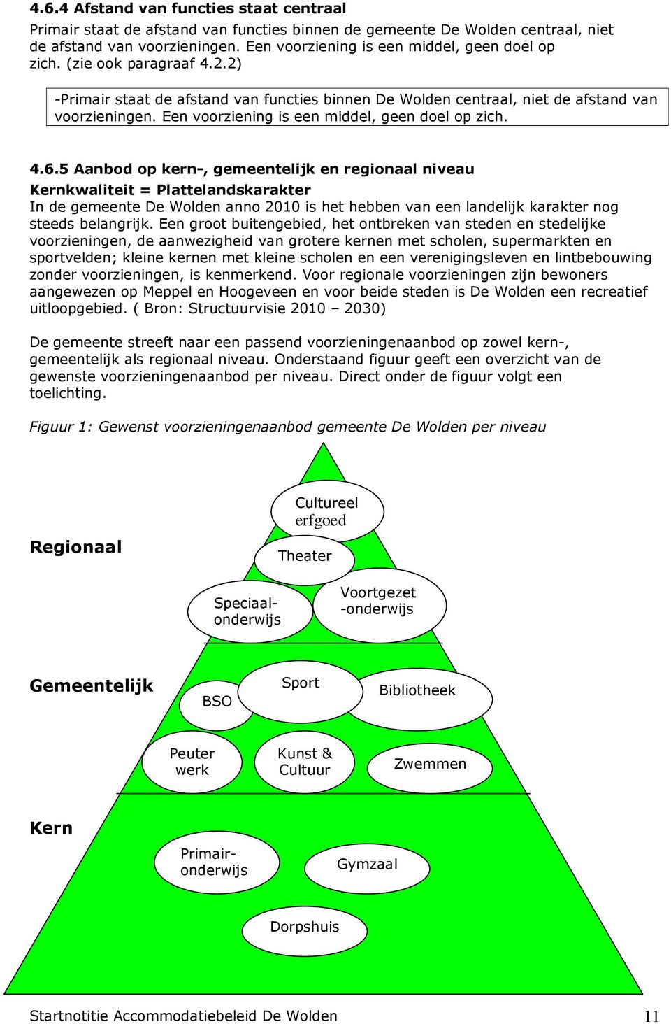 Een voorziening is een middel, geen doel op zich. 4.6.