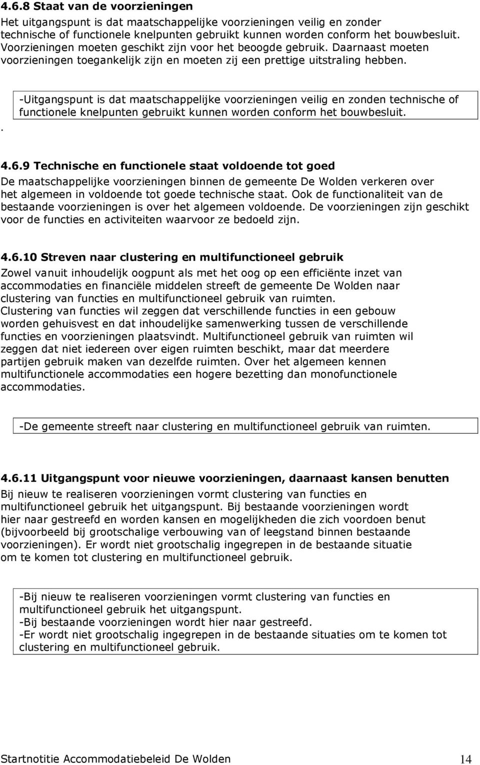 . -Uitgangspunt is dat maatschappelijke voorzieningen veilig en zonden technische of functionele knelpunten gebruikt kunnen worden conform het bouwbesluit. 4.6.