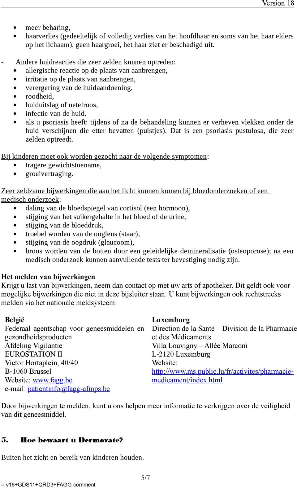 of netelroos, infectie van de huid. als u psoriasis heeft: tijdens of na de behandeling kunnen er verheven vlekken onder de huid verschijnen die etter bevatten (puistjes).