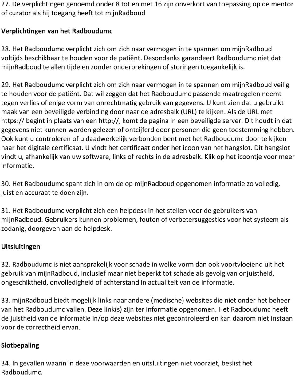 Desondanks garandeert Radboudumc niet dat mijnradboud te allen tijde en zonder onderbrekingen of storingen toegankelijk is. 29.