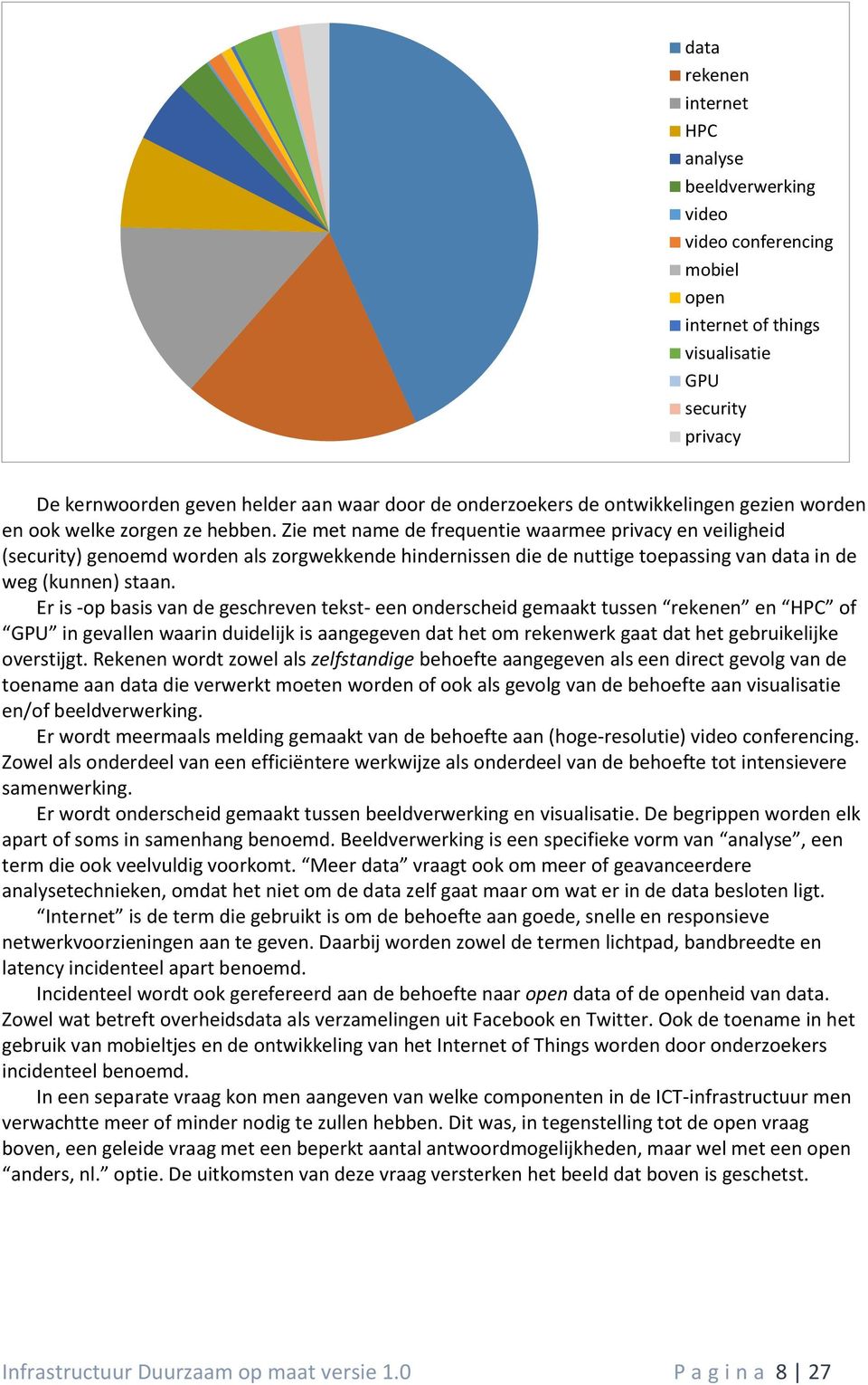 Zie met name de frequentie waarmee privacy en veiligheid (security) genoemd worden als zorgwekkende hindernissen die de nuttige toepassing van data in de weg (kunnen) staan.