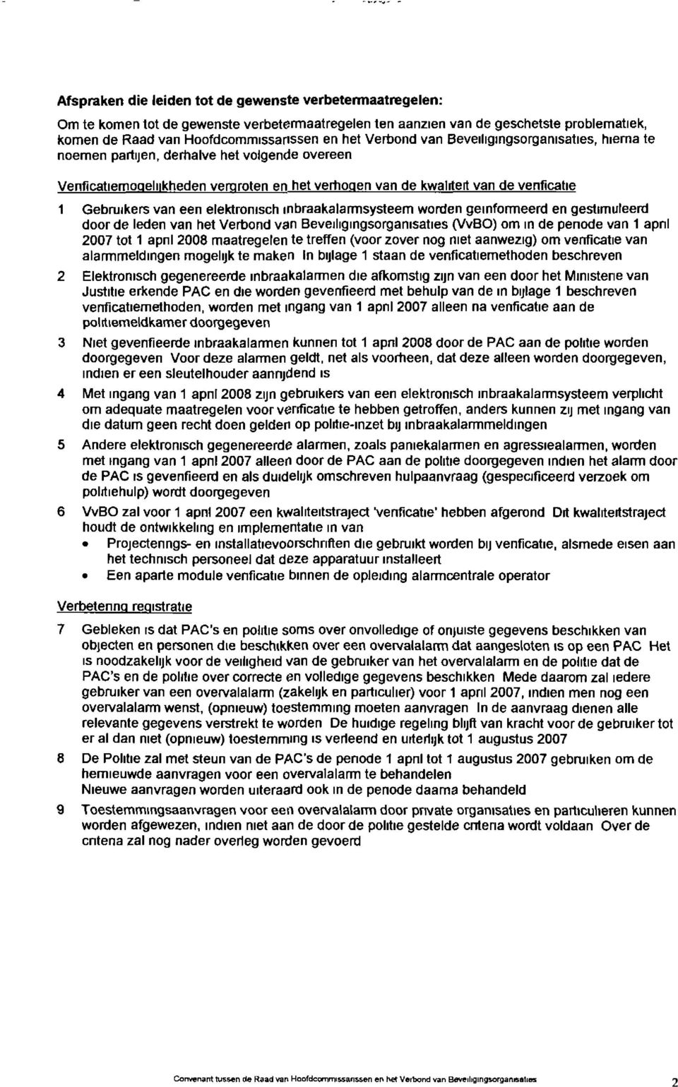 elektronisch inbraakalarmsysteem worden geinformeerd en gestimuleerd door de leden van het Verbond van Beveiligingsorganisaties (WBO) om in de penode van 1 apnl 2007 tot 1 apnl 2008 maatregelen te