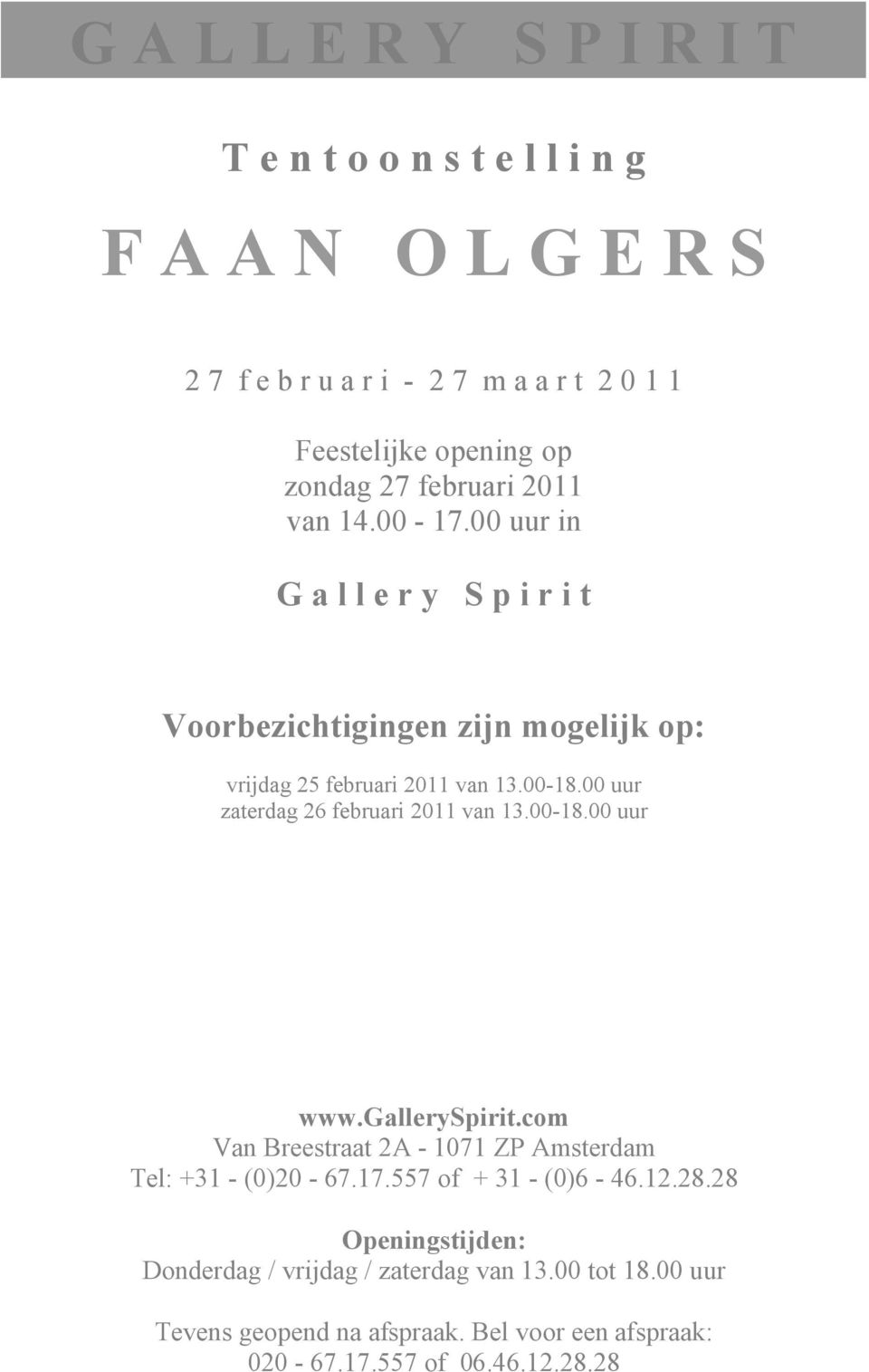 00 uur zaterdag 26 februari 2011 van 13.00-18.00 uur www.galleryspirit.com Van Breestraat 2A - 1071 ZP Amsterdam Tel: +31 - (0)20-67.17.